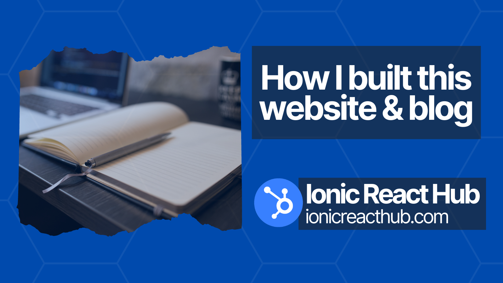 Ionic React Hub Blog - How I built this website and blog